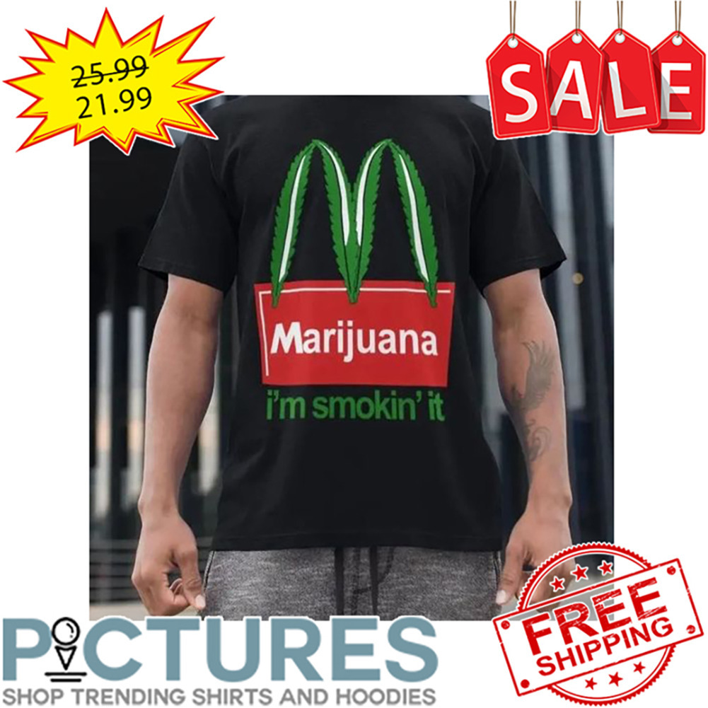 Mc Donald Marijuana I'm Smokin' It shirt