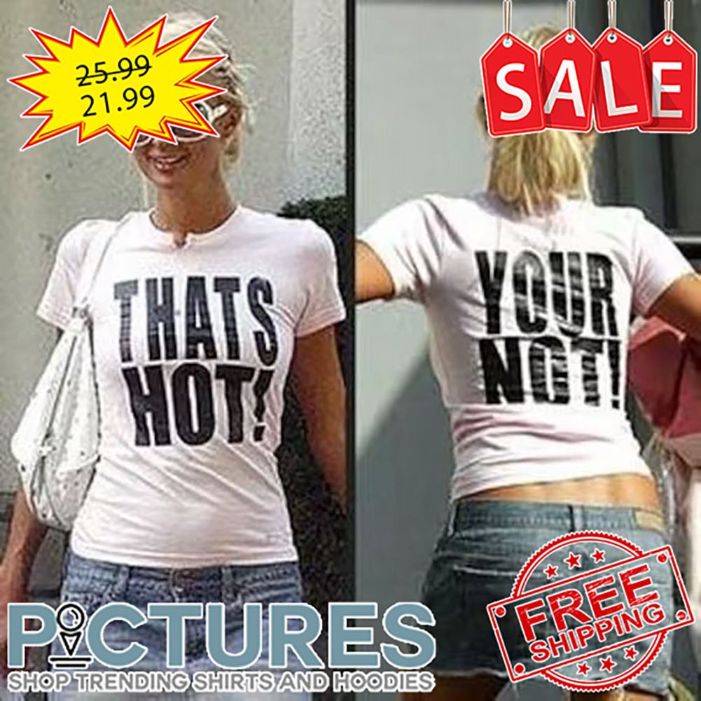 Thats Not Your Not shirt