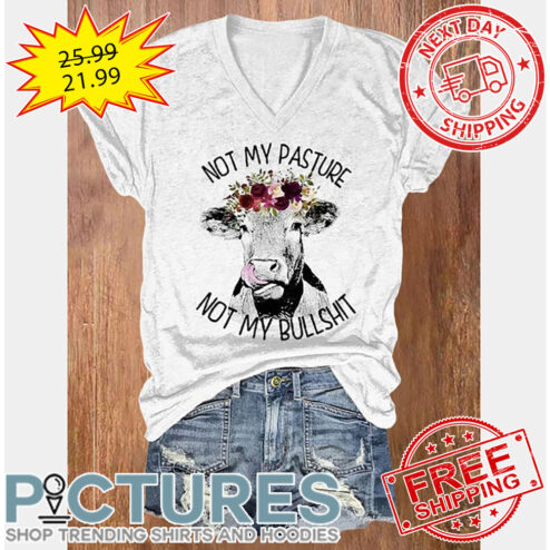 Cow Not My Pasture Not My Bullshit shirt