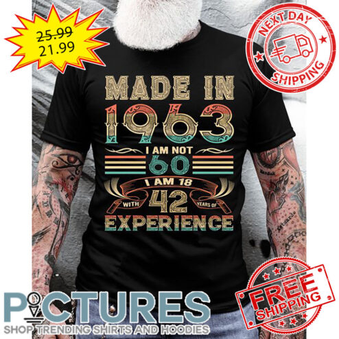 Made In 1963 I Am Not 60 I Am 18 With 42 Years Of Experience Retro Vintage shirt
