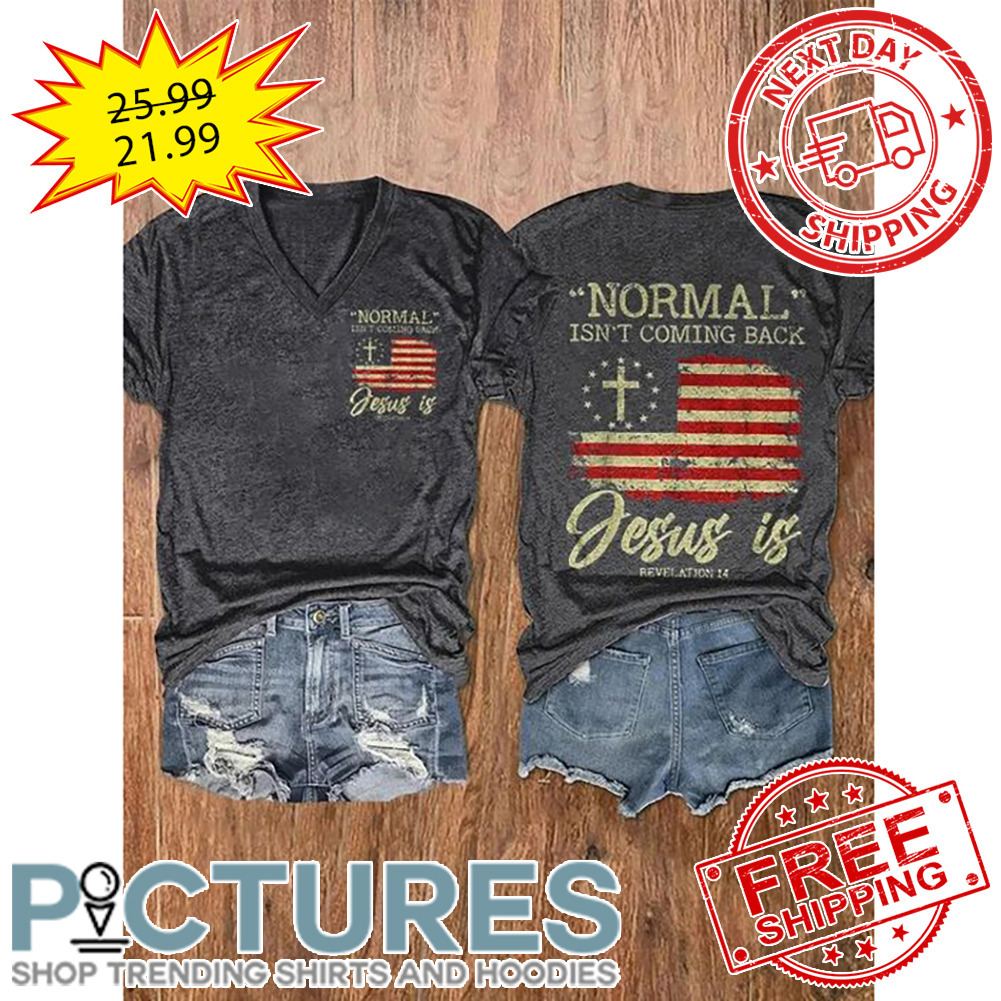 Nomal Isn't Coming Back Jesus Is Revelation 14 American Flag Vintage shirt