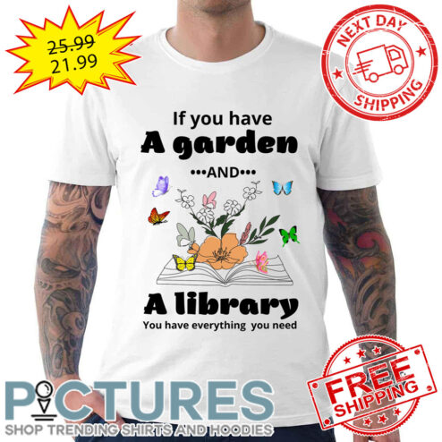 Book If You Have A Garden And A Library You Have Everything You Need shirt
