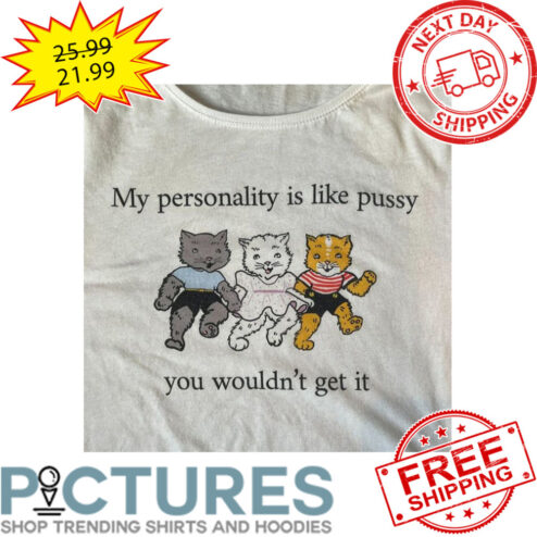 Fox And Cat My Personality Is Like Pussy You Wouldn't Get It shirt