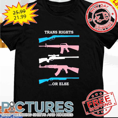 Guns Trans Rights Or Else LGBTQ shirt