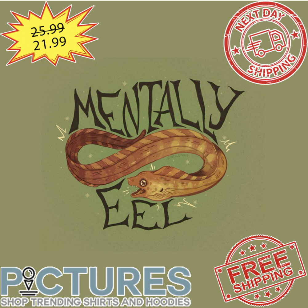 Mentally Eel shirt