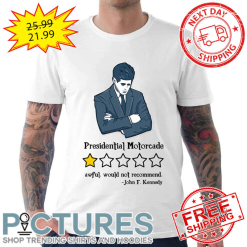 Presidential Motorcade Awful Would Not Recommend John F Kennedy shirt