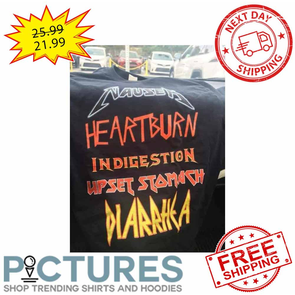 Nausea Heartburn Indigestion Upset Stomach Diarrhea shirt Nausea Heartburn Indigestion Upset Stomach Diarrhea shirt