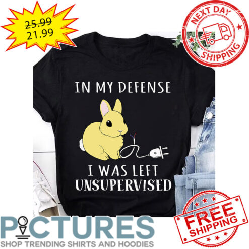 Rabbit In My Defense I Was Left Unsupervised shirt