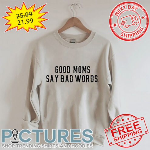 Good Moms Say Bad Words Vintage shirt