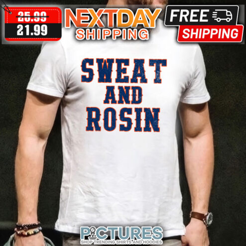 Sweat And Rosin shirt