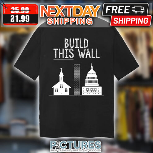 Build This Wall shirt