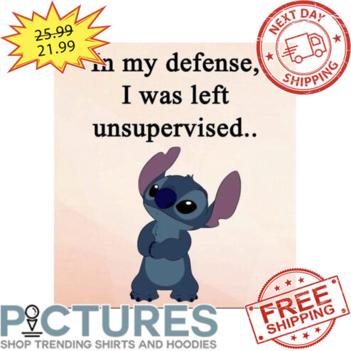 Stitch In My Defense I was Left Unsupervised Disney shirt