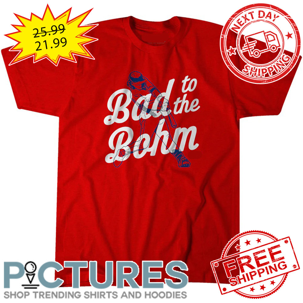 Alec Bohm Bad To The Bohm Philadelphia Phillies MLB shirt