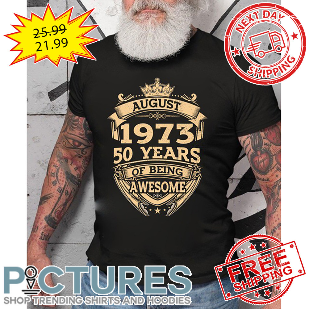 August 1973 50 Years Of Being Awesome shirt