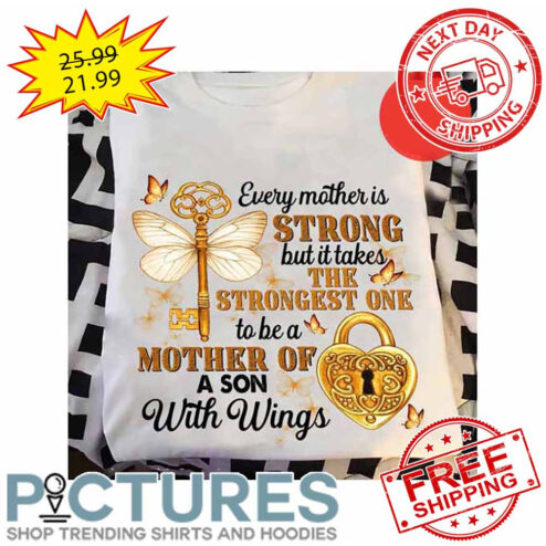 Butterfly Every Mother Is Strong But It Takes The Strongest One To Be A Mother Of A Son With Wings shirt