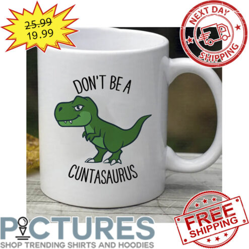 Don’t Be A Cuntasaurus mug