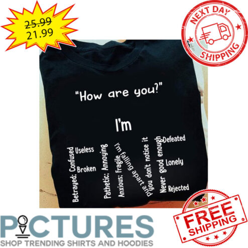 How Are You I'm Fine shirt