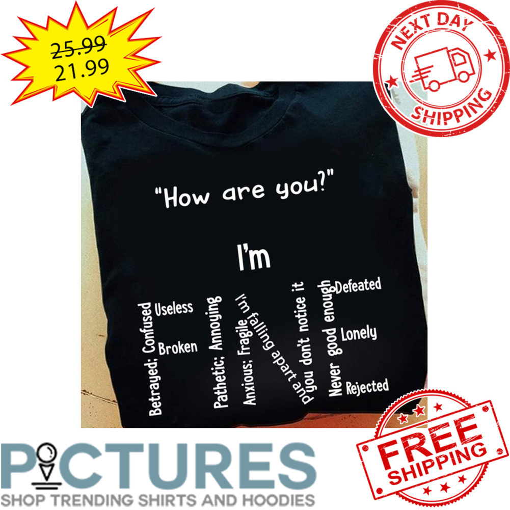 How Are You I'm Fine shirt