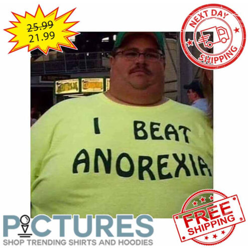 I Beat Anorexia shirt