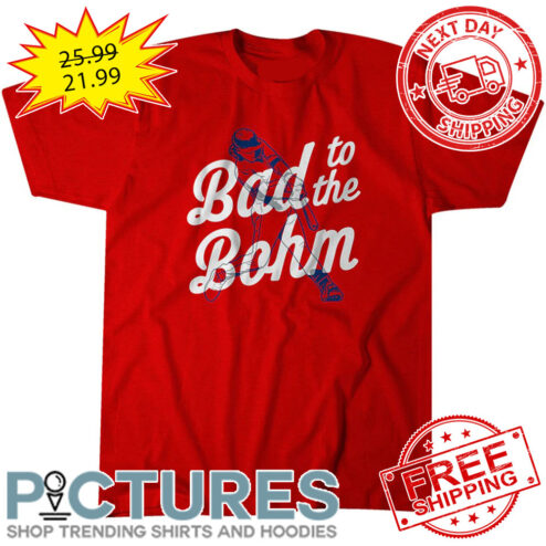 Alec Bohm Bad To The Bohm Philadelphia Phillies MLB shirt