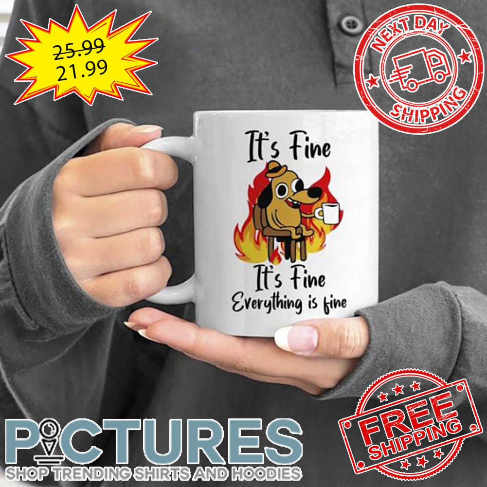 Dog It’s Fine Everything Is Fine Mug