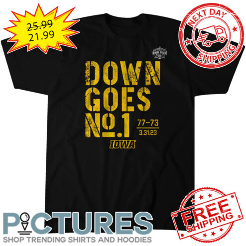 Iowa Hawkeyes Down Goes No 1 77-73 3-31-23 NCAA shirt