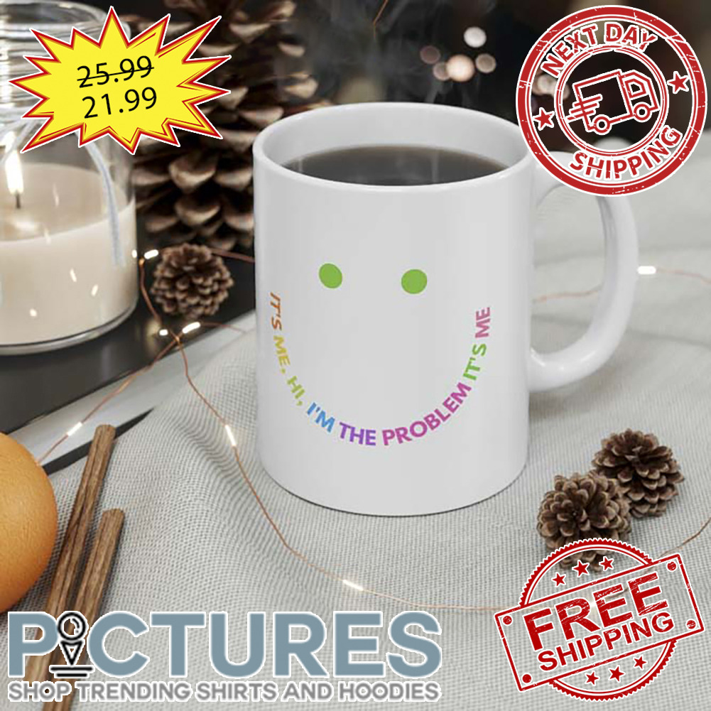 It’s Me Hi I’m The Problem Mug