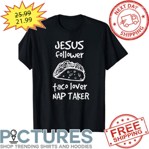 Jesus Follower Taco Lover NAP Taker shirt