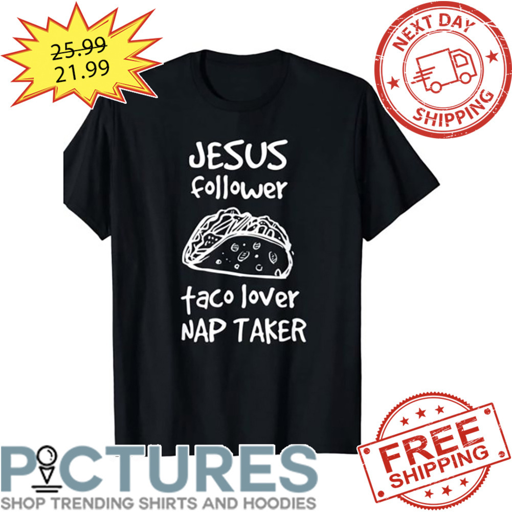 Jesus Follower Taco Lover NAP Taker shirt