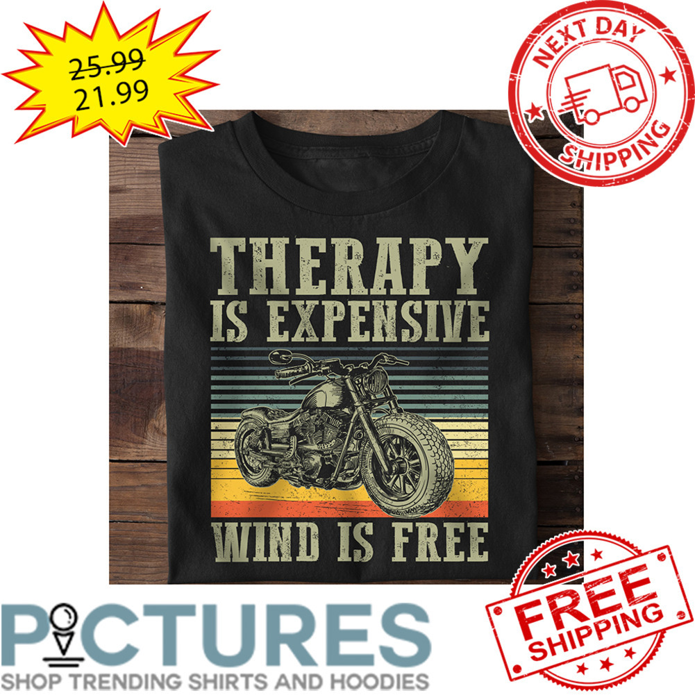 Motorcycle Therapy Is Expensive Wind Is Free Retro Vintage shirt