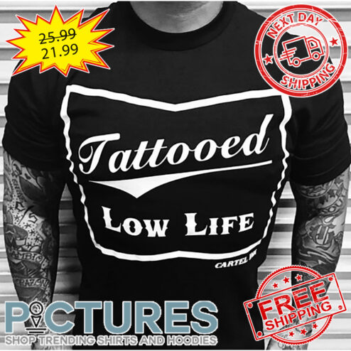 Tattooed Low Life shirt