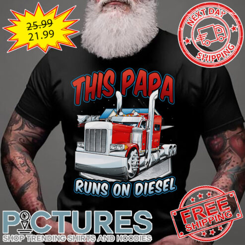 Truck This Papa Runs On Diesel shirt
