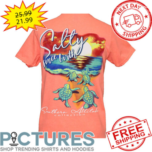 Turtles Salty Since Birth Southern Attitude shirt