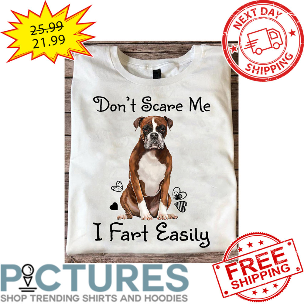 Boxer Don't Scare Me I Fart Easily shirt