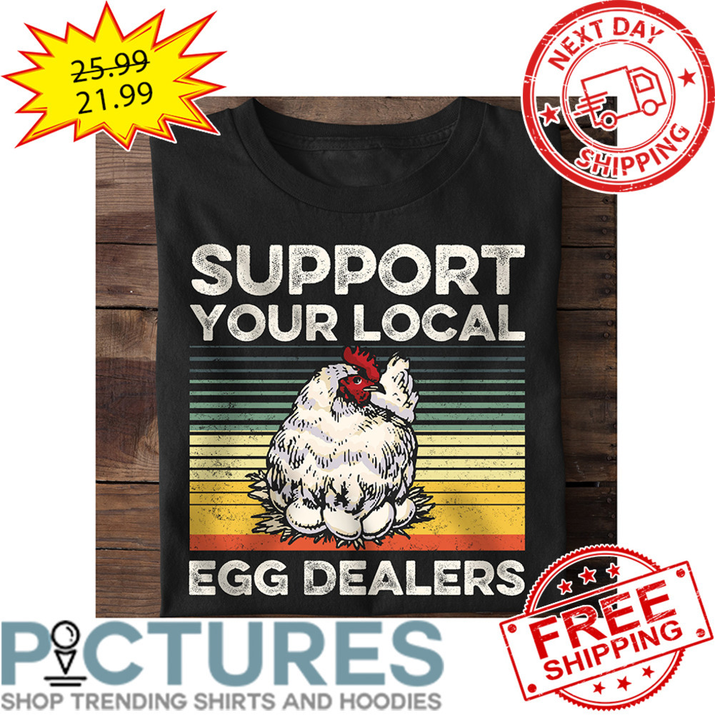 Chicken Support Your Local Egg Dealers Retro Vintage shirt