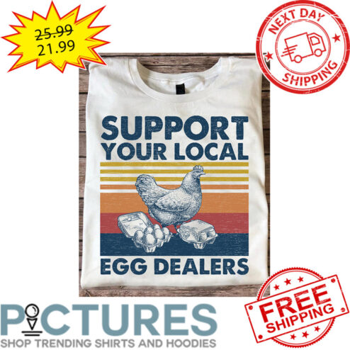 Chicken Support Your Local Egg Dealers Vintage shirt