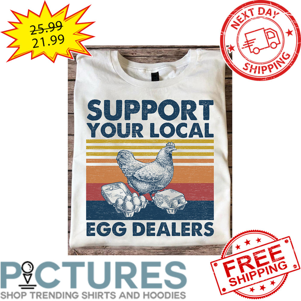 Chicken Support Your Local Egg Dealers Vintage shirt