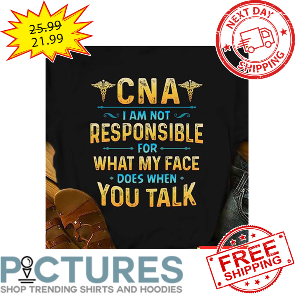 CNA I Am Not Responsible For What My Face Does When You Talk Vintage shirt