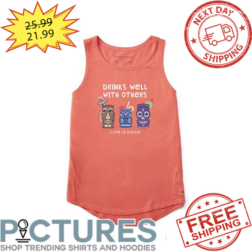 Drinks Well With Others Life Is Good shirt
