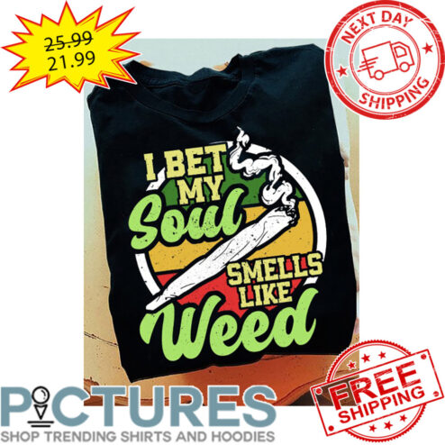 I Bet My Soul Smells Like Weed Vintage shirt