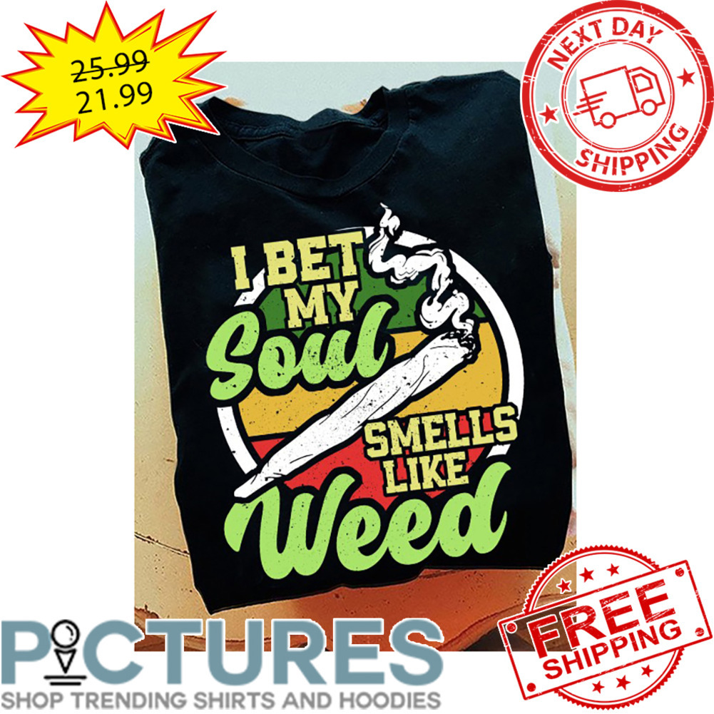 I Bet My Soul Smells Like Weed Vintage shirt