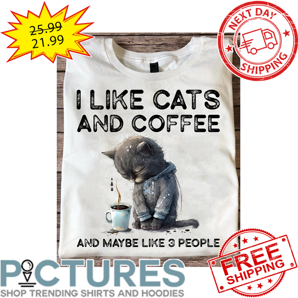 I Like Cats And Coffee And Maybe Like 3 People Vintage shirt