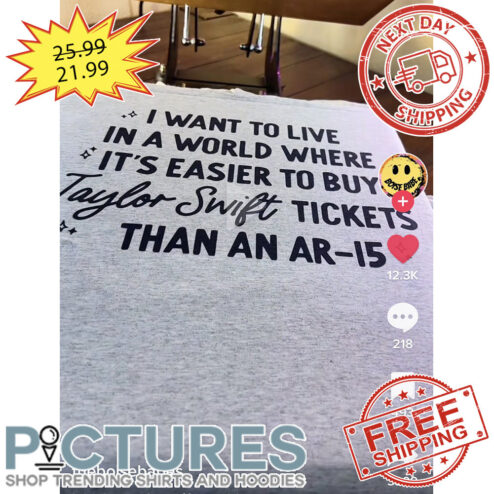 I Want To Live In A World Where It's Easier To Buy TS Ticket Than An AR-15 shirt