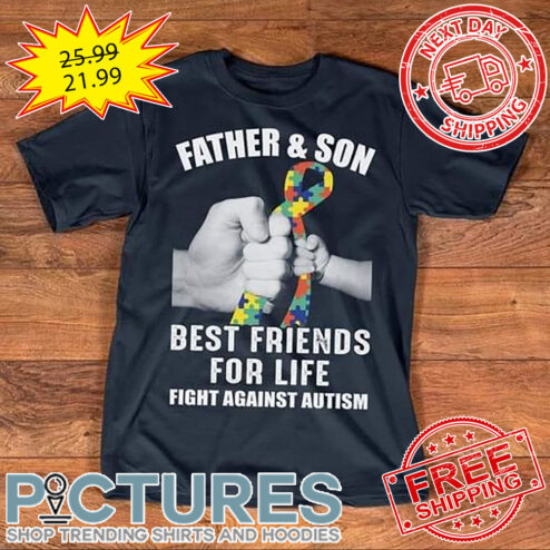Father And Son Best Friends For Life Fight Against Autism shirt