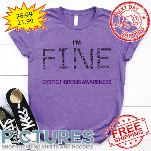 I'm Fine Cystic Fibrosis Awareness shirt