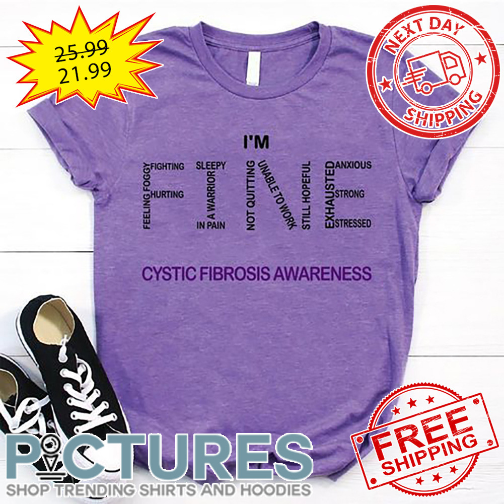 I'm Fine Cystic Fibrosis Awareness shirt