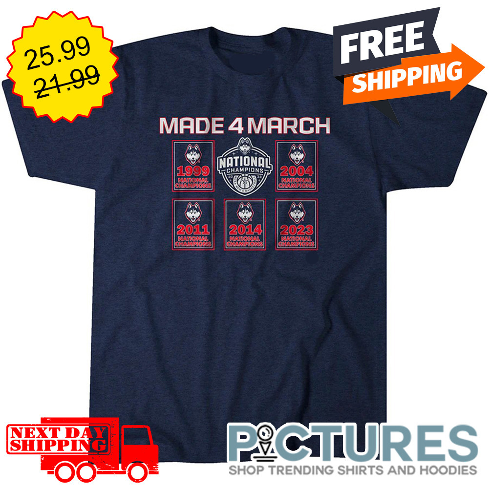 UConn Huskies Made 4 March National Champions 1999 2004 2011 2014 2023 NCAA shirt UConn Huskies Made 4 March National Champions 1999 2004 2011 2014 2023 NCAA shirt