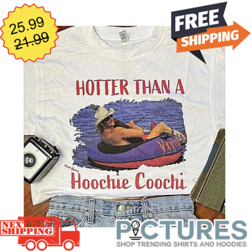 Hotter Than A Hoochie Coochi shirt