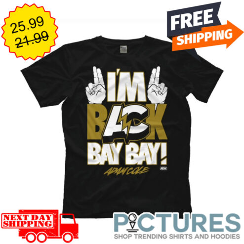 I'm Back Bay Bay Adam Cole Shirt