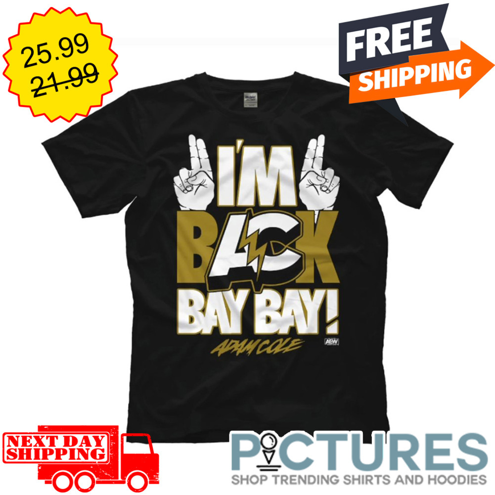 I'm Back Bay Bay Adam Cole Shirt